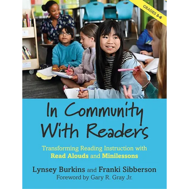 In Community with Readers: Transforming Reading Instruction with Read-Alouds and Minilessons