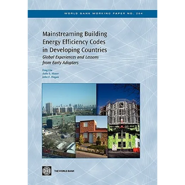 Mainstreaming Building Energy Efficiency Codes in Developing Countries: Global Experiences and Lessons from Early Adopters Volume 204