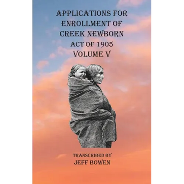 Applications For Enrollment of Creek Newborn Act of 1905 Volume V