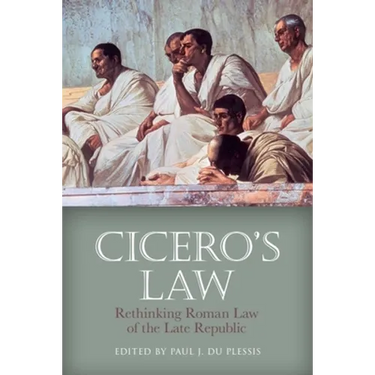 Cicero's Law: Rethinking Roman Law of the Late Republic