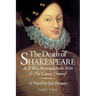 The Death of Shakespeare Part Two: As it was accomplisht in 1616 and the causes thereof