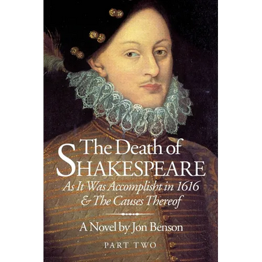 The Death of Shakespeare Part Two: As it was accomplisht in 1616 and the causes thereof