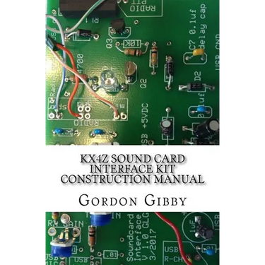 KX4Z Sound Card Interface Kit Construction Manual: An inexpensive way to get into digital ham radio
