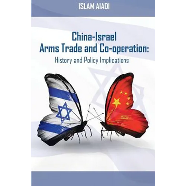 China-Israel Arms Trade and Co-operation: History and Policy Implications
