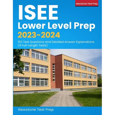 ISEE Lower Level Prep 2023-2024: 512 Test Questions and Detailed Answer Explanations (4 Full-Length Tests)