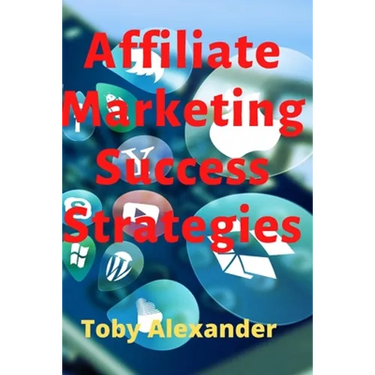 Affiliate Marketing Success Strategies