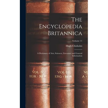 The Encyclopedia Britannica: A Dictionary of Arts, Sciences, Literature and General Information; Volume 11