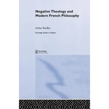Negative Theology and Modern French Philosophy