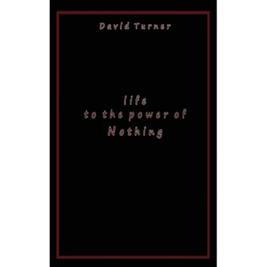 Life to the Power of Nothing