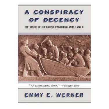 A Conspiracy of Decency: The Rescue of the Danish Jews During World War II