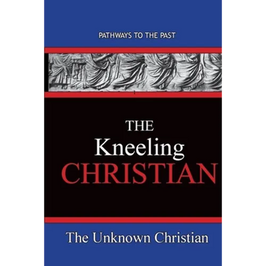 The Kneeling Christian: Pathways To The Past