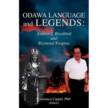 Odawa Language and Legends: Andrew J. Blackbird and Raymond Kiogima