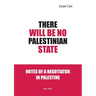 There Will Be No Palestinian State: Notes of a Negotiator in Palestine