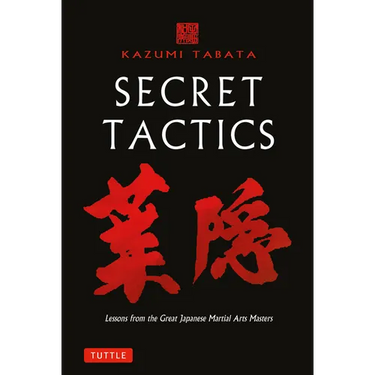 Secret Tactics: Lessons from the Great Japanese Martial Arts Masters