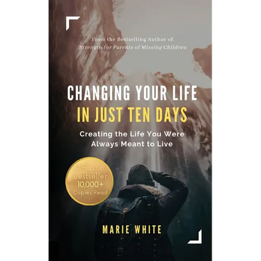 Changing Your Life in Just Ten Days: Creating the Life You Were Always Meant to Live