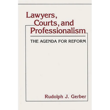 Lawyers, Courts, and Professionalism: The Agenda for Reform