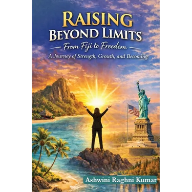 Raising Beyond Limits: From Fiji to Freedom: A Journey of Strength, Growth, and Becoming