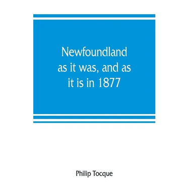 Newfoundland: as it was, and as it is in 1877