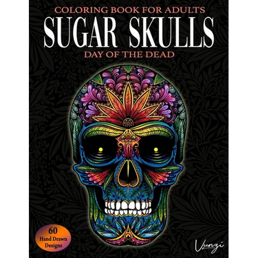 Sugar Skulls Day Of The Dead Coloring Book For Adults: 60 Intricate Sugar Skulls Designs for Stress Relief and Relaxation (Adult Coloring Books / Vol.