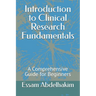 Introduction to Clinical Research Fundamentals: A Comprehensive Guide for Beginners