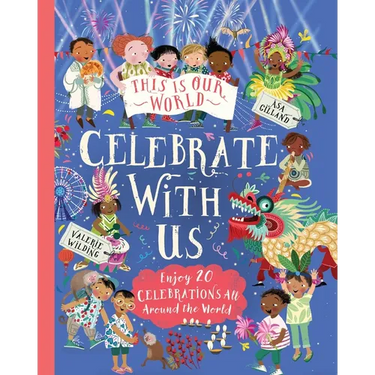 This Is Our World: Celebrate with Us!: Enjoy 20 Celebrations All Around the World