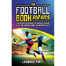 The Football Book for Kids: The History of Football, the Greatest Players of All Time, Amazing Games, and Incredible Facts