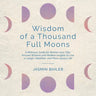 Wisdom of a Thousand Full Moons: A Wellness Guide for Women over Fifty: Ancient Wisdom and Modern Insights to Live a Longer, Healthier, and More Joyou