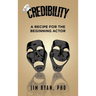 Credibility: A Recipe for the Beginning Actor