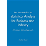 An Introduction to Statistical Analysis for Business and Industry: A Problem Solving Approach