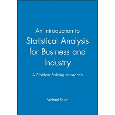An Introduction to Statistical Analysis for Business and Industry: A Problem Solving Approach