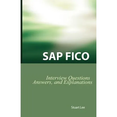 SAP Fico Interview Questions, Answers, and Explanations: SAP Fico Certification Review