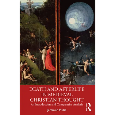 Death and Afterlife in Medieval Christian Thought: An Introduction and Comparative Analysis