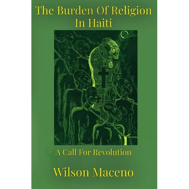 The Burden of Religion in Haiti: A Call for Revolution