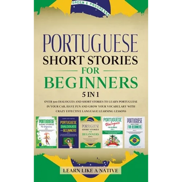 Portuguese Short Stories for Beginners 5 in 1: Over 500 Dialogues and Daily Used Phrases to Learn Portuguese in Your Car. Have Fun & Grow Your Vocabul