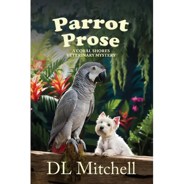Parrot Prose: A Coral Shores Veterinary Mystery