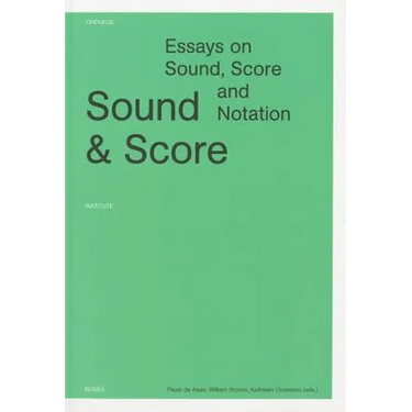 Sound and Score: Essays on Sound, Score, and Notation