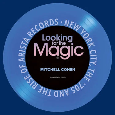 Looking for the Magic: New York City, the '70s and the Rise of Arista Records