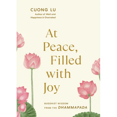 At Peace, Filled with Joy: Buddhist Wisdom from the Dhammapada