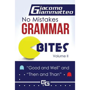 No Mistakes Grammar Bites, Volume II: Good and Well, and Then and Than