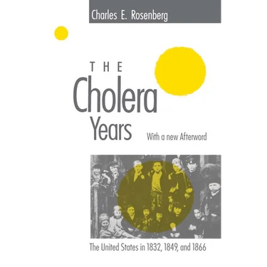 The Cholera Years: The United States in 1832, 1849, and 1866
