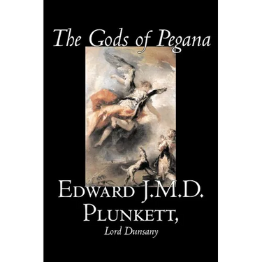 The Gods of Pegana by Edward J. M. D. Plunkett, Fiction, Classics, Fantasy, Horror