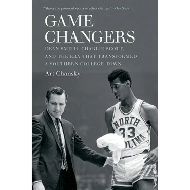 Game Changers: Dean Smith, Charlie Scott, and the Era That Transformed a Southern College Town