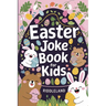 Easter Joke Book For Kids: Fun Easter Basket Stuffer For Boys, Girls, Teens & Adults: Hilarious Word Play, Puns, Knock knock-Jokes and More