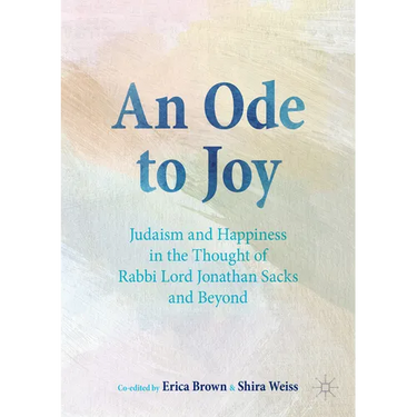 An Ode to Joy: Judaism and Happiness in the Thought of Rabbi Lord Jonathan Sacks and Beyond
