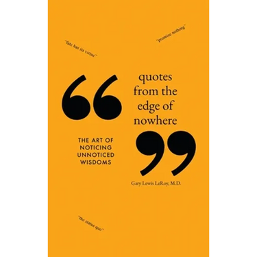 Quotes from the Edge of Nowhere: The Art of Noticing Unnoticed Wisdom