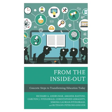 From the Inside-Out: Concrete Steps to Transforming Education Today