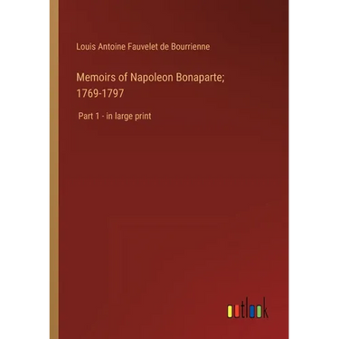 Memoirs of Napoleon Bonaparte; 1769-1797: Part 1 - in large print