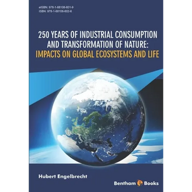 250 Years of Industrial Consumption and Transformation of Nature: Impacts on Global Ecosystems and Life
