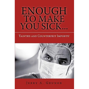 Enough to Make You Sick...: Tainted and Counterfeit Imports!