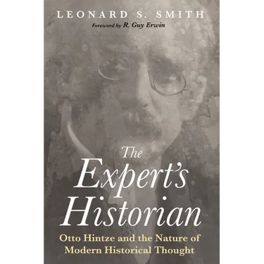 The Expert's Historian: Otto Hintze and the Nature of Modern Historical Thought